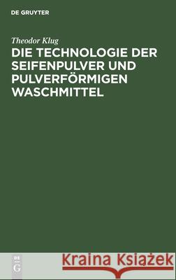 Die Technologie der Seifenpulver und pulverförmigen Waschmittel Theodor Klug, No Contributor 9783112301388