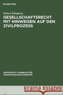 Gesellschaftsrecht Mit Hinweisen Auf Den Zivilprozeß Hubert Klingberg 9783112301562 De Gruyter