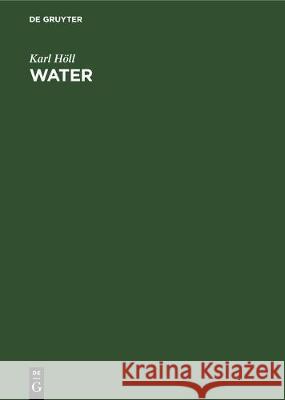 Water: Examination, Assessment, Conditioning, Chemistry, Bacteriology, Biology Höll, Karl 9783112301609 de Gruyter