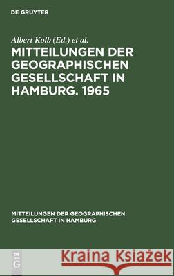 Mitteilungen Der Geographischen Gesellschaft in Hamburg. 1965 Albert Kolb, Ilse Möller 9783112301791 De Gruyter