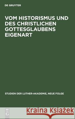 Vom Historismus und des christlichen Gottesglaubens Eigenart Carl Stange 9783112301876 De Gruyter