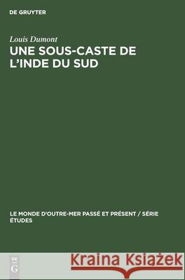 Une Sous-Caste de l'Inde Du Sud: Organisation Sociale Et Religion Des Pramalai Kallar Louis Dumont 9783112302057 Walter de Gruyter