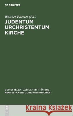 Judentum Urchristentum Kirche: Festschrift Für Joachim Jeremias Eltester, Walther 9783112302118 de Gruyter