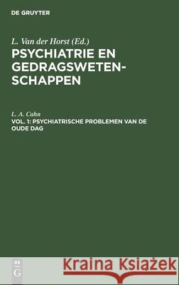 Psychiatrische Problemen Van de Oude Dag: Een Orienterend Klinisch Onderzoek L A L Cahn Van Der Horst, L Van Der Horst 9783112302279 Walter de Gruyter