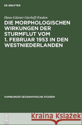 Die Morphologischen Wirkungen Der Sturmflut Vom 1. Februar 1953 in Den Westniederlanden Hans-G Gierloff-Kmden 9783112302743