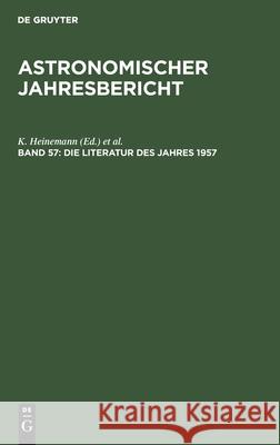 Die Literatur Des Jahres 1957 K Heinemann, F Henn, W Lohmann, No Contributor 9783112303566 De Gruyter