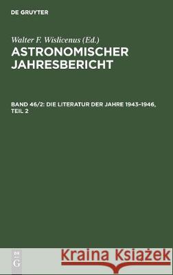 Die Literatur Der Jahre 1943-1946, Teil 2 Astronomisches Rechen-Institut by Walter 9783112303603 de Gruyter