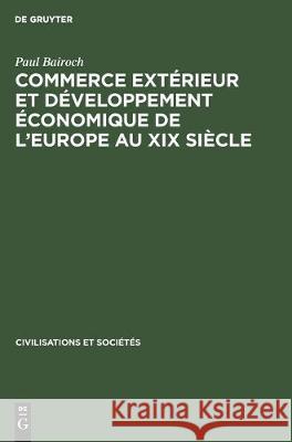 Commerce Extérieur Et Développement Économique de l'Europe Au XIX Siècle Bairoch, Paul 9783112303702