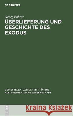 Überlieferung Und Geschichte Des Exodus: Eine Analyse Von Ex 1-15 Fohrer, Georg 9783112303719