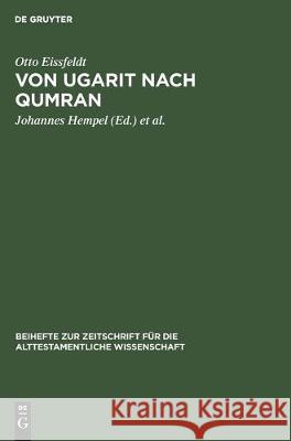 Von Ugarit Nach Qumran: Beiträge Zur Alttestamentlichen Und Altorientalischen Forschung Eissfeldt, Otto 9783112303856 de Gruyter