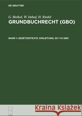 Gesetzestexte. Einleitung, §§ 1-12 Gbo G Meikel, W Imhof, H Riedel 9783112303924 De Gruyter