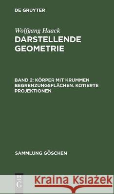 Körper Mit Krummen Begrenzungsflächen. Kotierte Projektionen Haack, Wolfgang 9783112304297 de Gruyter