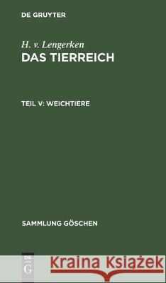 Weichtiere: Urmollusken, Schnecken, Muscheln Und Kopffüßer Lengerken, H. V. 9783112304426