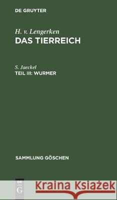 Wurmer: Platt-, Hohl-, Schnurwürmer, Kamptozoen, Ringelwürmer, Protracheaten, Bärtierchen, Zungenwürmer Jaeckel, S. 9783112304662 de Gruyter