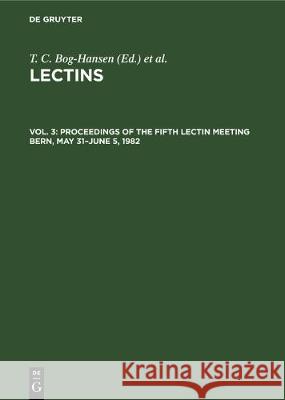 Proceedings of the Fifth Lectin Meeting Bern, May 31-June 5, 1982  9783112304792 de Gruyter