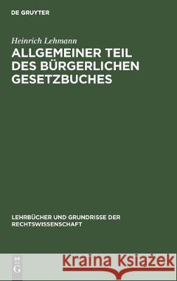 Allgemeiner Teil Des Bürgerlichen Gesetzbuches Lehmann, Heinrich 9783112304976