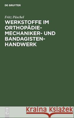 Werkstoffe Im Orthopädiemechaniker- Und Bandagisten-Handwerk Püschel, Fritz 9783112305072