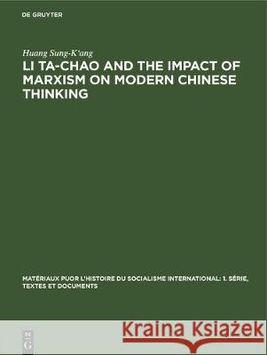 Li Ta-Chao and the Impact of Marxism on Modern Chinese Thinking Huang Sung-Kang 9783112305096 de Gruyter