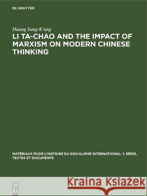 Li Ta-Chao and the Impact of Marxism on Modern Chinese Thinking Huang Sung-Kang 9783112305096