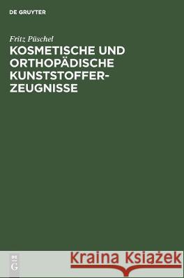 Kosmetische Und Orthopädische Kunststofferzeugnisse Püschel, Fritz 9783112305164