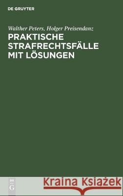 Praktische Strafrechtsfälle Mit Lösungen: Ein Induktives Lehrbuch Des Strafrechts Peters, Walther 9783112305263 de Gruyter