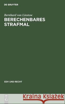 Berechenbares Strafmal: Eine Neue Methode Der Strafzumessung Am Beispiel Wichtiger Verkehrsdelikte Bernhard Von Linstow 9783112305393 de Gruyter