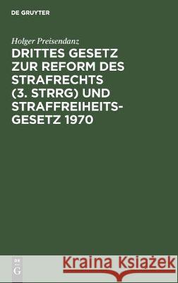 Drittes Gesetz zur Reform des Strafrechts (3. StrRG) und Straffreiheitsgesetz 1970 Preisendanz, Holger 9783112305409 de Gruyter