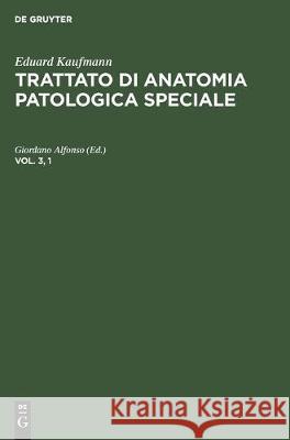 Eduard Kaufmann: Trattato Di Anatomia Patologica Speciale. Vol. 3, 1 Alfonso, Giordano 9783112305461