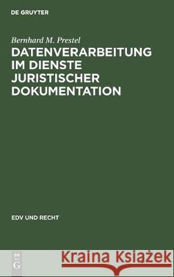 Datenverarbeitung Im Dienste Juristischer Dokumentation: Ein Arbeits- Und Funktionsvergleich Zweier Systeme Bernhard M. Prestel 9783112305645 de Gruyter