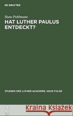 Hat Luther Paulus Entdeckt?: Eine Frage Zur Theologischen Besinnung Pohlmann, Hans 9783112305768