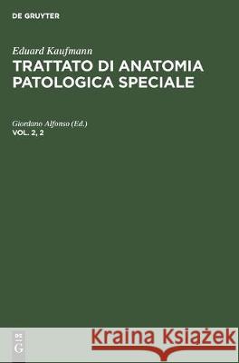 Eduard Kaufmann: Trattato Di Anatomia Patologica Speciale. Vol. 2, 2 Alfonso, Giordano 9783112305782 de Gruyter