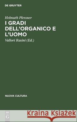 I Gradi Dell'organico E l'Uomo: Introduzione All'antropologia Filosofica Helmuth Plessner Vallori Rasini Ubaldo Fadini 9783112305829 de Gruyter