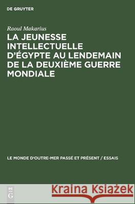 La Jeunesse Intellectuelle d'Égypte Au Lendemain de la Deuxième Guerre Mondiale Makarius, Raoul 9783112306215 de Gruyter