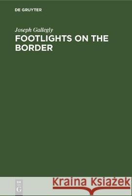 Footlights on the Border: The Galveston and Houston Stage Before 1900  9783112306277 de Gruyter