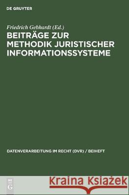 Beiträge Zur Methodik Juristischer Informationssysteme Gebhardt, Friedrich 9783112306499 de Gruyter