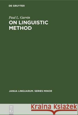 On Linguistic Method: Selected Papers Paul L. Garvin 9783112306505 de Gruyter