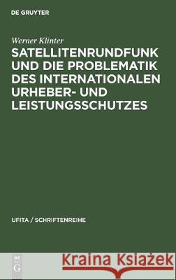 Satellitenrundfunk Und Die Problematik Des Internationalen Urheber- Und Leistungsschutzes Werner Klinter 9783112306611 de Gruyter