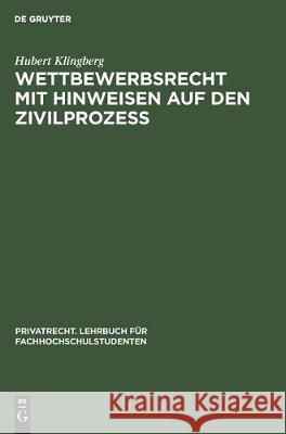 Wettbewerbsrecht Mit Hinweisen Auf Den Zivilprozeß Klingberg, Hubert 9783112306758 de Gruyter