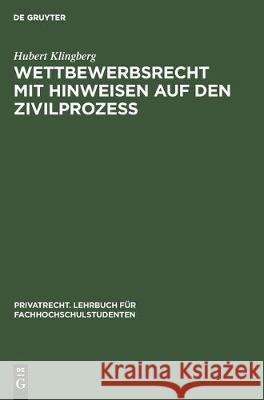 Wettbewerbsrecht Mit Hinweisen Auf Den Zivilprozeß Klingberg, Hubert 9783112306758