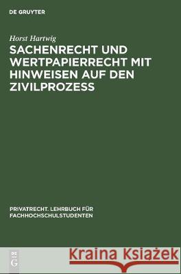 Sachenrecht Und Wertpapierrecht Mit Hinweisen Auf Den Zivilprozeß: Anhang: Grundbuch-Muster Hartwig, Horst 9783112306772 de Gruyter