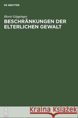 Beschränkungen Der Elterlichen Gewalt: (Art 6 Abs2 Und 3 Gg; §§ 1666-1669 Bgb; §§ 55 Ff Jwg) Göppinger, Horst 9783112306895 de Gruyter