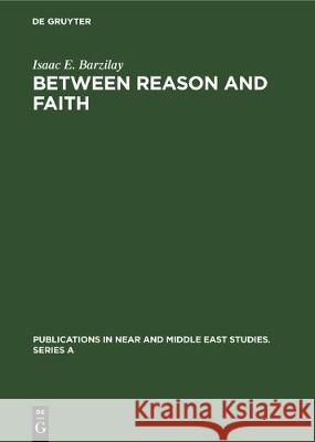 Between Reason and Faith: Anti-Rationalism in Italian Jewish Thought 1250-1650 Isaac E. Barzilay 9783112307007 de Gruyter