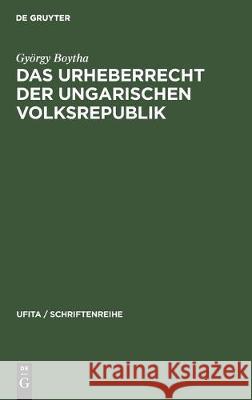 Das Urheberrecht Der Ungarischen Volksrepublik Gy Boytha 9783112307182 de Gruyter