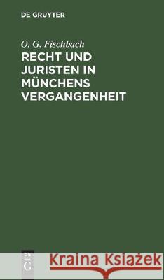 Recht Und Juristen in Münchens Vergangenheit: Ein Spaziergang Durch Münchens Straßen Fischbach, O. G. 9783112307274 de Gruyter