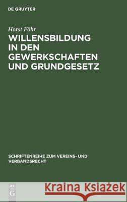 Willensbildung in Den Gewerkschaften Und Grundgesetz F 9783112307359 de Gruyter