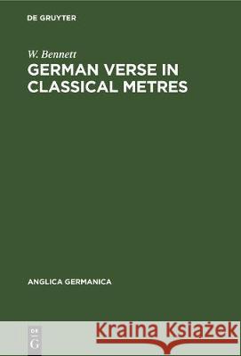 German Verse in Classical Metres W. Bennett 9783112307618 de Gruyter