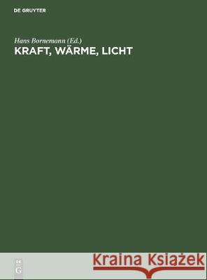 Kraft, Wärme, Licht: Das Neuzeitliche Handbuch Für Starkstromtechniker Bornemann, Hans 9783112307762 de Gruyter