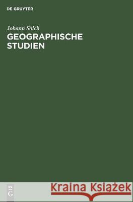 Geographische Studien: Festschrift Johann Solch Zur Vollendung Des Fünfundsechzigsten Lebensjahres Sölch, Johann 9783112307786 de Gruyter