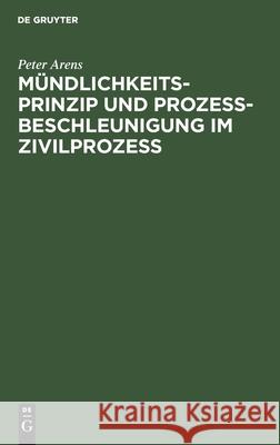 Mündlichkeitsprinzip Und Prozeßbeschleunigung Im Zivilprozeß Arens, Peter 9783112307809