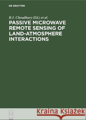 Passive Microwave Remote Sensing of Land-Atmosphere Interactions  9783112308035 de Gruyter